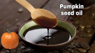 How To Make Organic Pumpkin Seed Oil - Uses & Health Benefits of Pumpkin seed oil