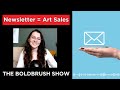 The Artful Newsletter - Top 5 Newsletter Tips For Artists - The BoldBrush Show EP 55