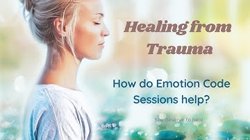 Understanding Trauma: How It Affects Us and How Emotion Code Sessions Can Help Heal. #trauma