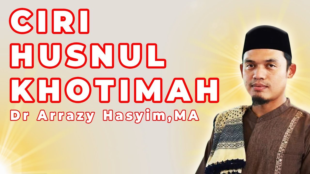 CIRI - CIRI HUSNUL KHOTIMAH | Dr Arrazy Hasyim, MA | mrbjtv | Mrbj Tv | Terbaru 2021