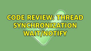 Famous Code Review: Thread synchronization wait/notify (2 Solutions!!) Net Worth
