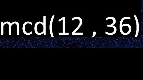 mcd 12 y 36 , maximo comun divisor , mcd(12 , 36) como se halla , ejemplos