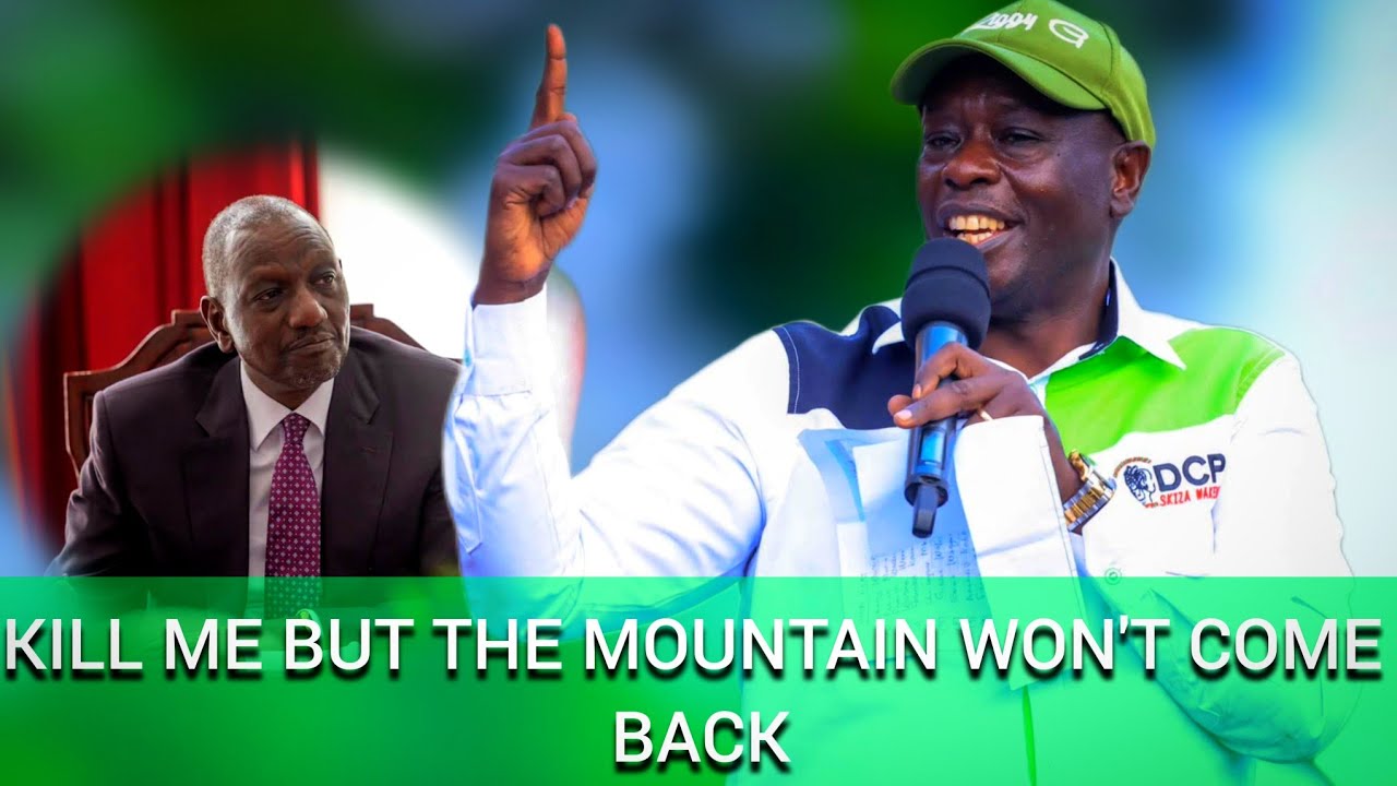 "Kill me but the mountain won't come back," Rigathi Gachagua tells Ruto
