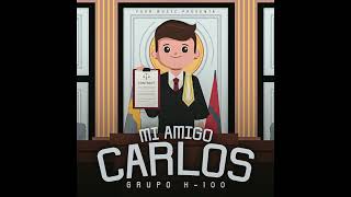 Mi Amigo Carlos - Grupo H-100 (Estudio) 2024