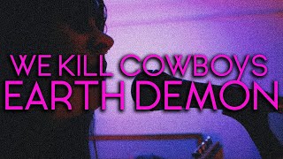 We Kill Cowboys - Earth Demon (Official Video)