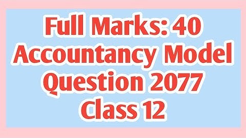 Class 12||40 marks|| Model Question of Accountancy||2077