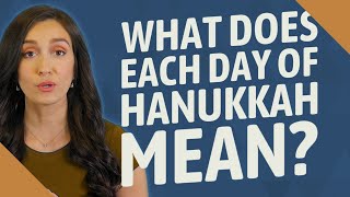 What does each day of Hanukkah mean?