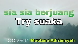 sia sia berjuang - Tri suaka ( cover Maulana Adriansyah ) story wa 30 detik