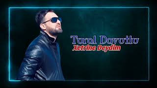 Tural Davutlu - Xetrine Deydim 2023