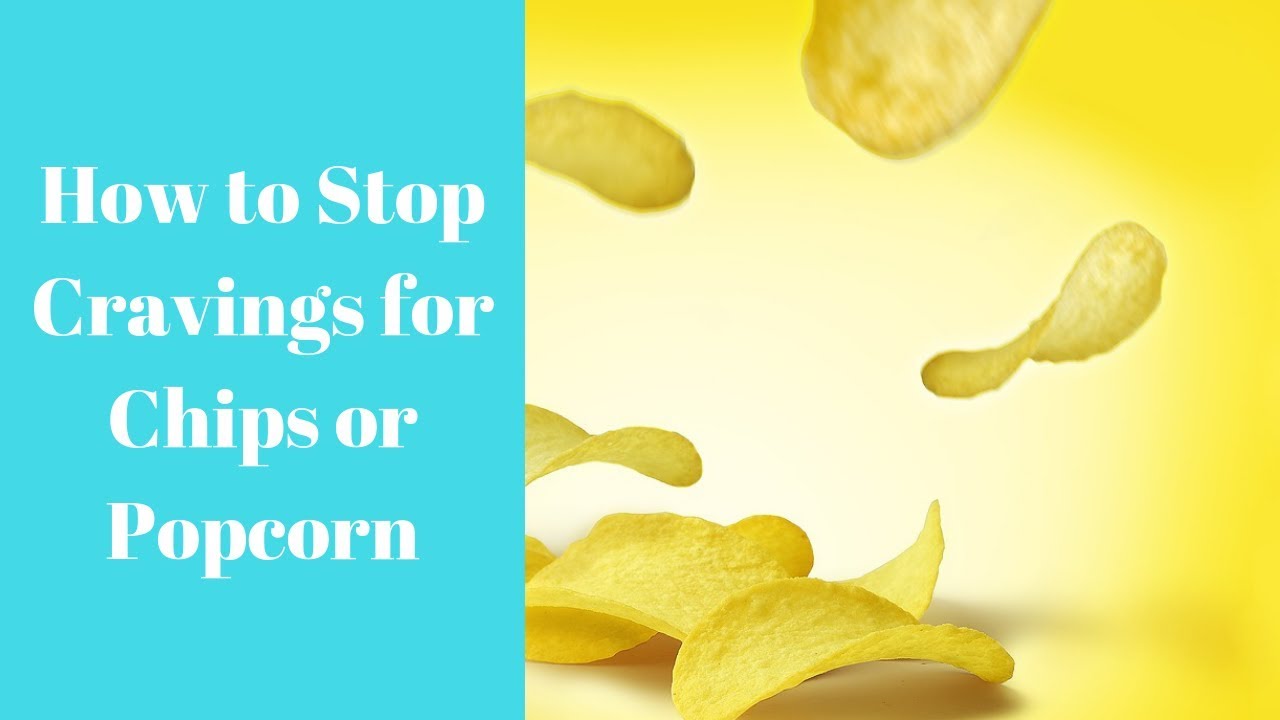 Do You Know How To Get Rid Of Cravings For Chips & Popcorn? YouTube