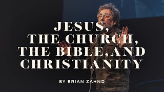 Jesus, the Church, the Bible, and Christianity || Pastor Brian Zahnd