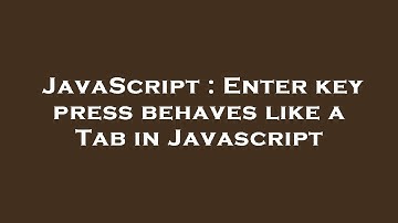 JavaScript : Enter key press behaves like a Tab in Javascript