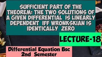 Wronkskian W=0 iff the Solutions of a differential equation is L.D|Sufficient Part|Lecture-18