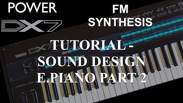 How to learn Yamaha DX7 Synthesizer - Tutorial: FM Synthesis Sound Design E.Piano Part 2