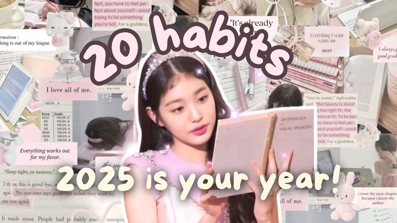 20 habits you need to start in 2025 ♡ (your best year yet!)~ - YouTube