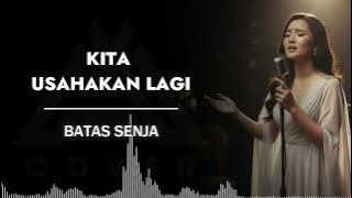 KITA USAHAKAN LAGI_BATAS SENJA _ AL COVER
