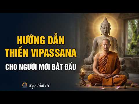 Hướng dẫn Thiền VIPASSANA cho người MỚI BẮT ĐẦU (Đúng chuẩn Phật giáo Nguyên Thủy) | Ngộ Tâm Trí