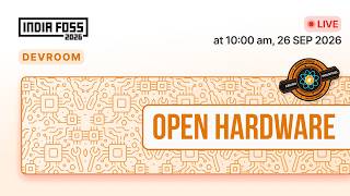 IndiaFOSS 2026 | Devroom : Open Hardware News