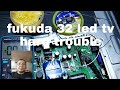 FUKUDA 32 LED TV SOMETIMES IT TURNS ON SOMETIMES IT DOES NOT