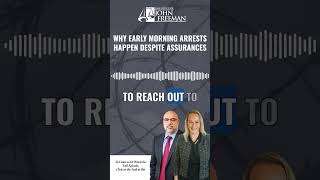 Why Early Morning Arrests Happen Despite Assurances