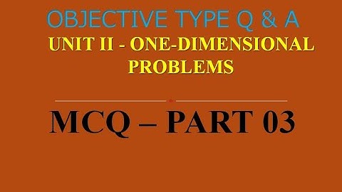 MCQ ON FINITE ELEMENT ANALYSIS |  UNIT II | ONE DIMENSIONAL PROBLEMS | PART 03 | 20 Q & A | FEA