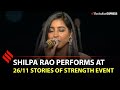 Shilpa Rao performs "Yeh hausla kaise jhuke, yeh aarzo kaise ruke." at 26/11 Stories of Strength