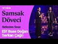  elif buse doan  serkan ar  samsak dveci nefestensese