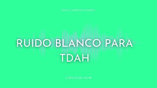 TDAH y ruido blanco – Tratamiento educativo del TDAH