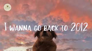 Playlist of songs that take you back to 2012 🐾 Best nostalgia songs