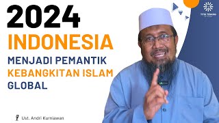 Tahun 2024: Indonesia Menjadi Pemantik Kebangkitan Islam Global, Ustadz Andri Kurniawan Terbaru 2024