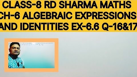 CLASS-8 RD SHARMA MATHS, CH-6 ,ALGEBRAIC EXPRESSIONS AND IDENTITIES,EXERCISE-6.6 QUESTIONS-16&17