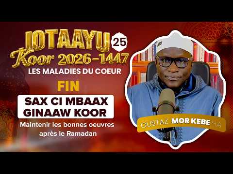Oustaz Mor KÉBÉ | Jotaayu Koor 1447-2026 Ép 25(Fin) :Maintenir les bonnes oeuvres après le Ramadan