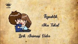 Repvblik - Aku Takut Versi Animasi lirik