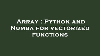 Array : Python and Numba for vectorized functions