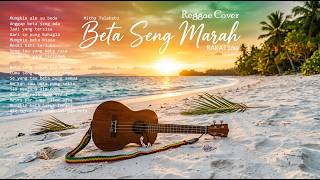 Beta Seng Marah [ Reggae Cover ] Mitha Talahatu
