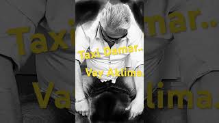 Taxi Damar…Vay Aklima…