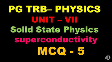 PG TRB PHYSICS |UNIT 8 |Solid State Physics | Superconductivity | MCQ- 5 |Answer Key and Explanation