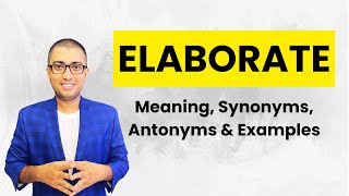 Elaborate - Meaning, Synonyms, Antonyms & Examples | Speak English Fluently & Confidently