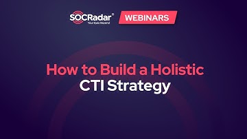 How to Build a Holistic CTI Strategy | Webinar