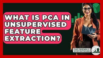What Is PCA In Unsupervised Feature Extraction? - The Friendly Statistician