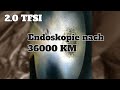 2.0 TFSI Endoskopie bei 36000 KM