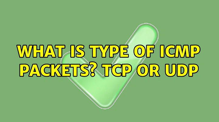 What is type of ICMP packets? TCP or UDP (2 Solutions!!)