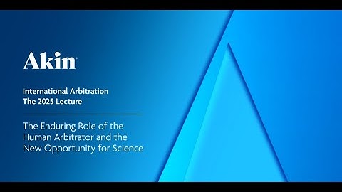 Reflections on the 2025 International Arbitration Lecture - Full Video