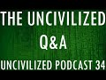 The uncivilized qa  uncivilized podcast 34