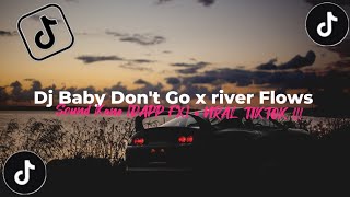 Dj Baby Don't Go x river Flows Sound Kane [DAPP FX] • VIRAL TIKTOK !!!