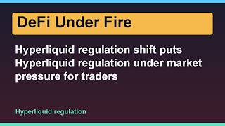Hyperliquid regulation shift puts Hyperliquid regulation under market pressure for traders