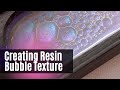 Creating resin bubble texture