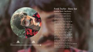 Ferdi Tayfur - Bana Sor (Emirhan Meray Remix)