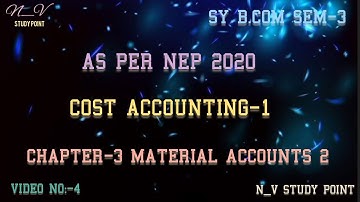 SY B.COM SEM-3 | AS PER NEP 2020 | COST ACCOUNTING -1 | CH-3 MATERIAL ACCOUNTS -2 | VIDEO NO-4