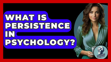 What Is Persistence In Psychology? - Philosophy Beyond